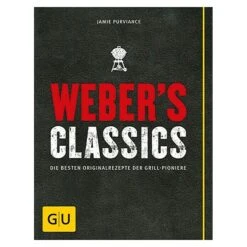 Weber's Classics: Die Besten Originalrezepte Der Grill-Pioniere; Jamie Purviance; Gräfe Und Unzer
